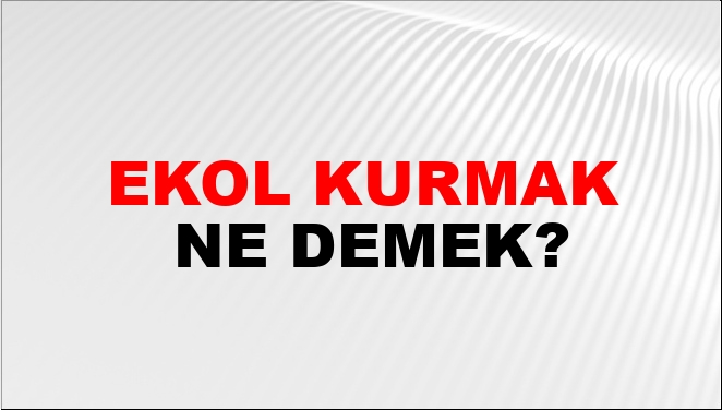 Ekol Kurmak Ne Demek?