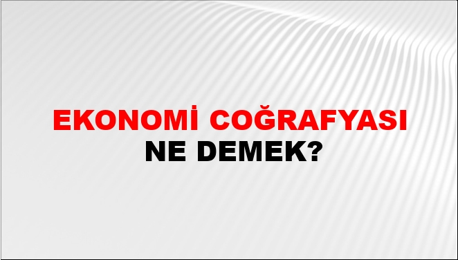 Ekonomi Coğrafyası Nasıl Yazılır?