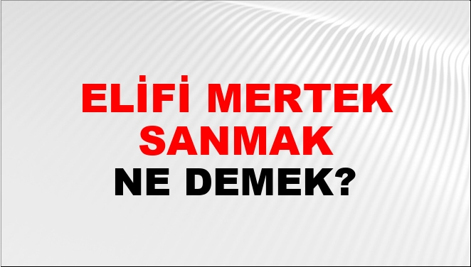 Elifi Memdude ne demek?