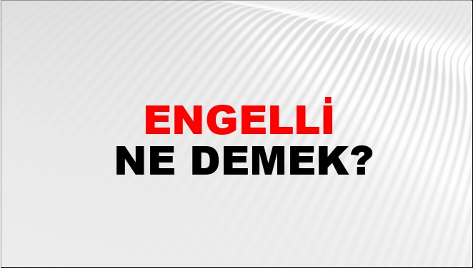Engelli Ne Demek? Engelli Kelimesinin TDK Sözlük Anlamı Nedir? - NTV Haber