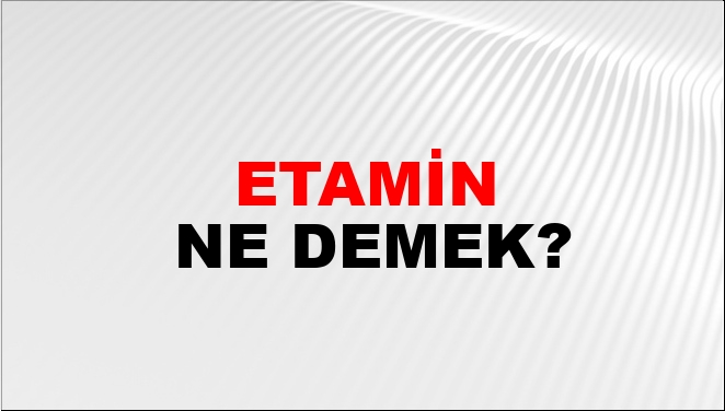 Etamin Ne Demek?