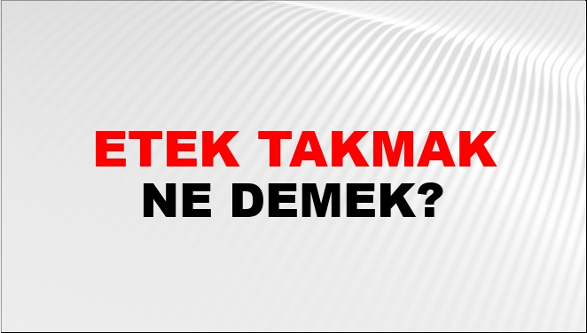 Etek Takmak (Veya Giymek) Ne Demek?