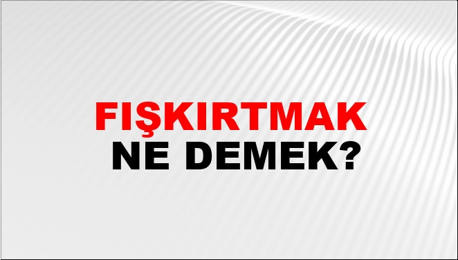 Fışkırtmak Ne Demek? Fışkırtmak Kelimesinin TDK Sözlük Anlamı Nedir? - NTV Haber