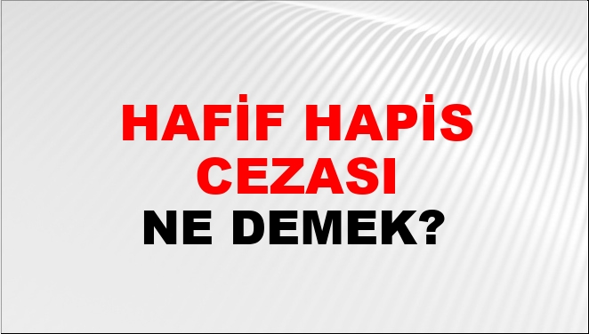 Hafif Hapis Cezası Ne Demek? Hafif Hapis Cezası Kelimesinin TDK Sözlük ...