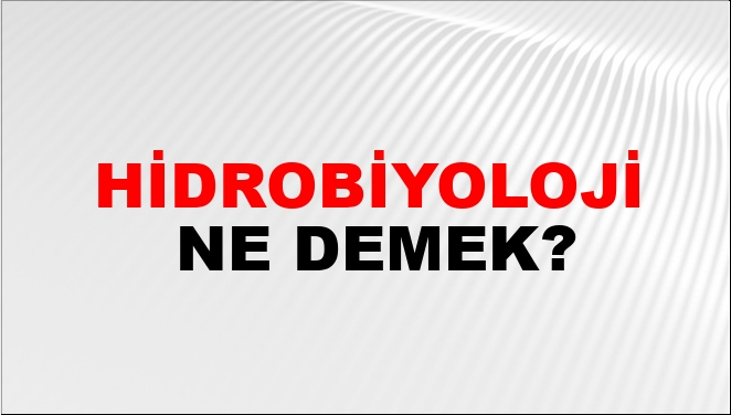 Hidrobiyoloji Ne Demek?
