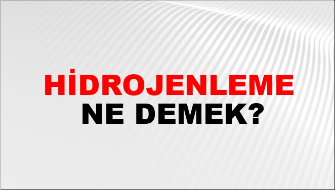 Hidrojenleme Ne Demek?