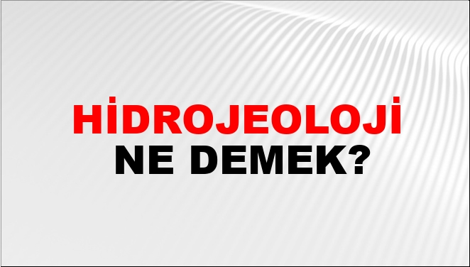Hidrojeoloji Ne Demek?
