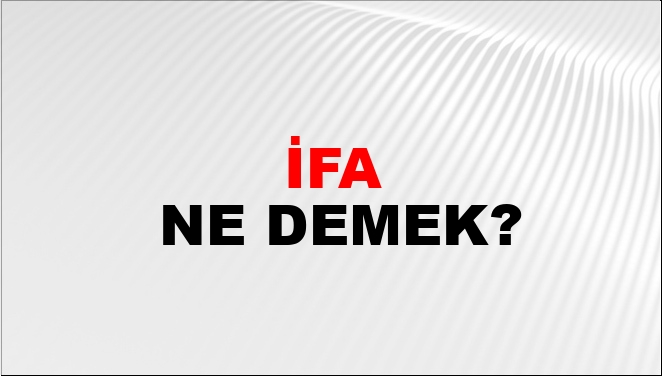 IFA ne demek örnek?