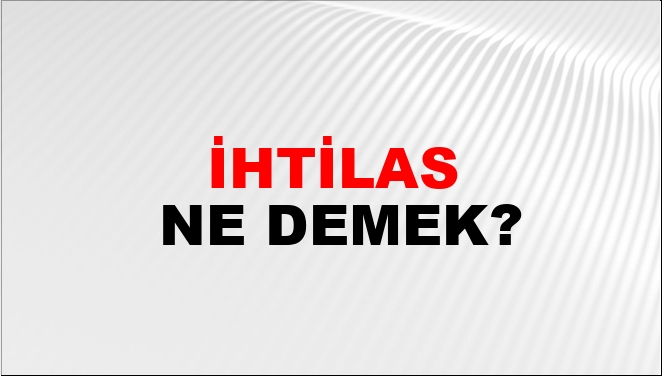 Ihtilas ne demek?