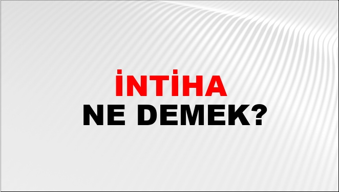 Intiha ne demek TDK?