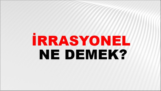 rrasyonel-ne-demek-rrasyonel-kelimesinin-tdk-s-zl-k-anlam-nedir