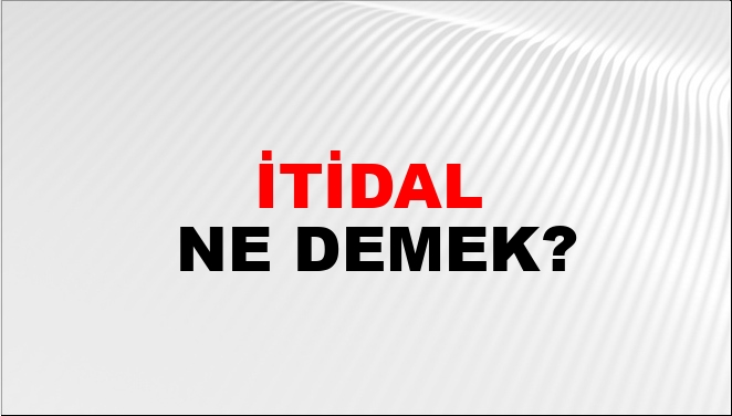 Hadiste itidal ne demek?