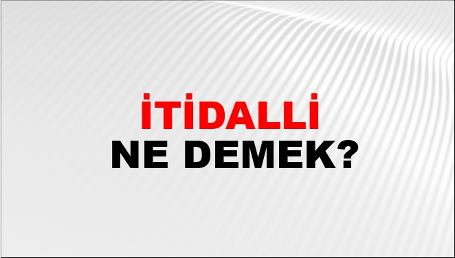 Itidalli bir hayat ne demek?