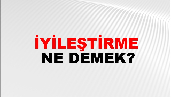 İyileştirme Eş Anlamlısı?