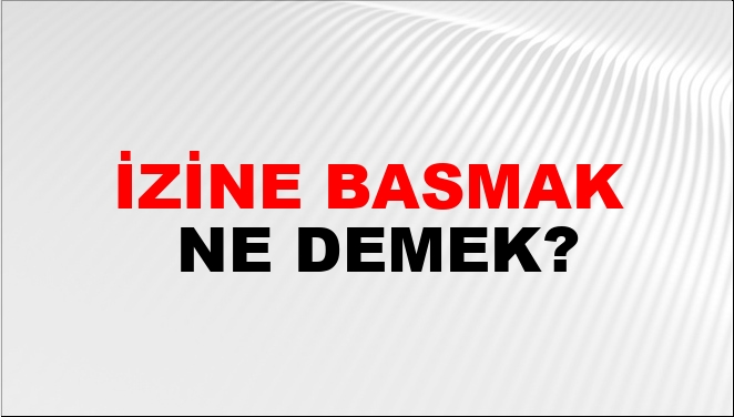 İzine Basmak Nasıl Yazılır?