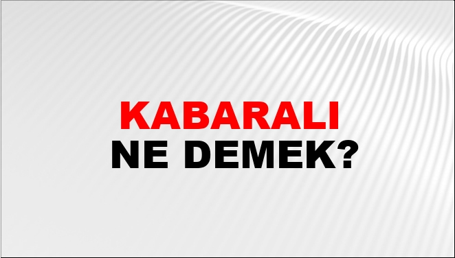 Kabaralı Ne Demek?