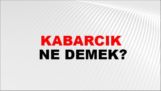 Kabarcık Ne Demek?