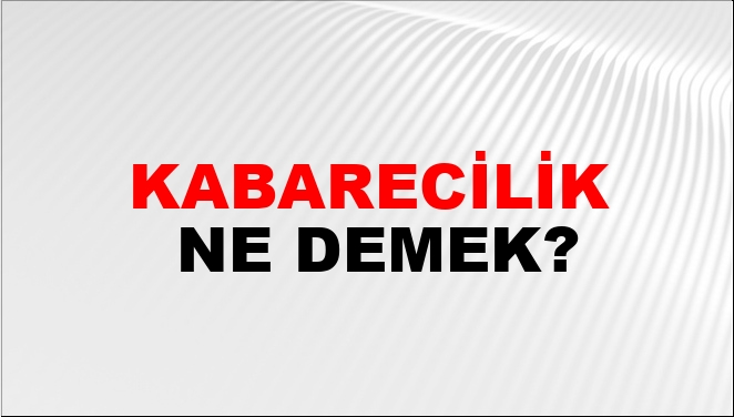 Kabarecilik Ne Demek?