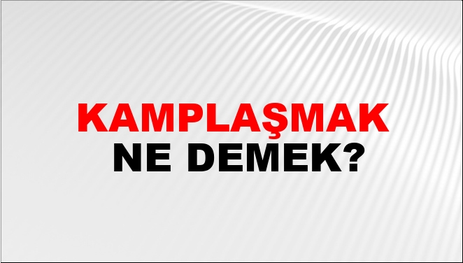 Kamplaşmak Eş Anlamlısı?