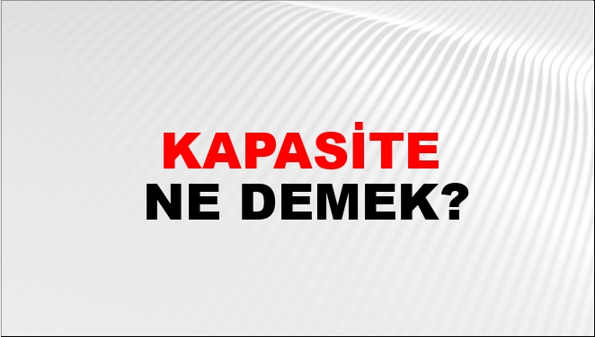 Normal kapasite ne demektir?