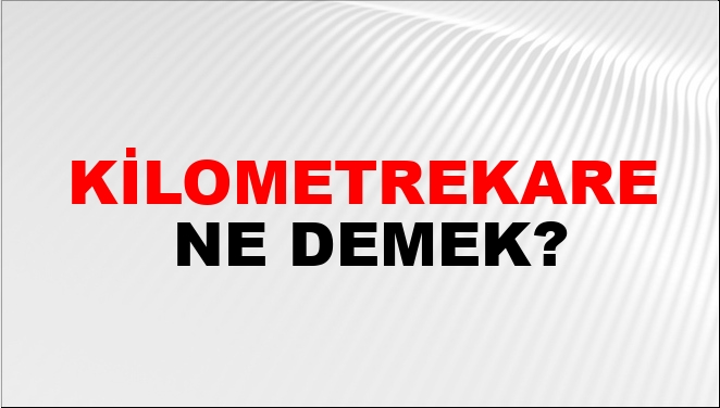 Kilometrekare Ne Demek?