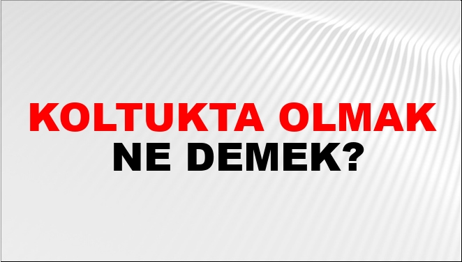 Koltukta Olmak Nasıl Yazılır?