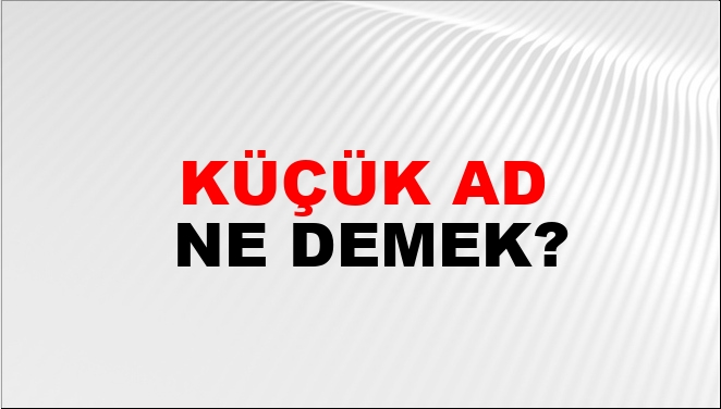 Küçük Ad Nasıl Yazılır?