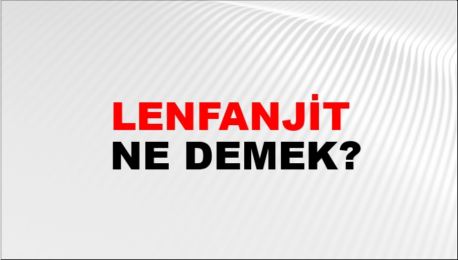 Lenfanjit Ne Demek?
