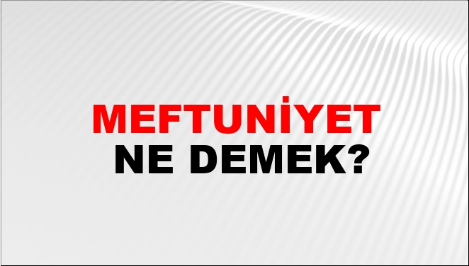 Meftuniyet Ne Demek?