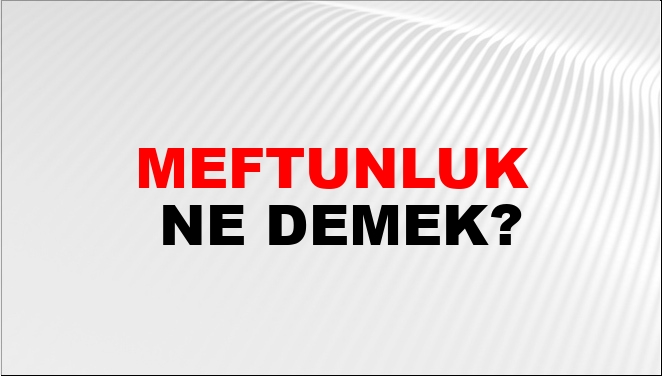 Meftunluk Ne Demek?