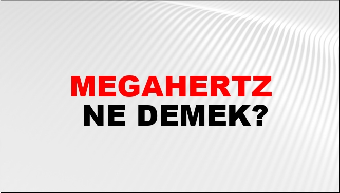 Megahertz Ne Demek?