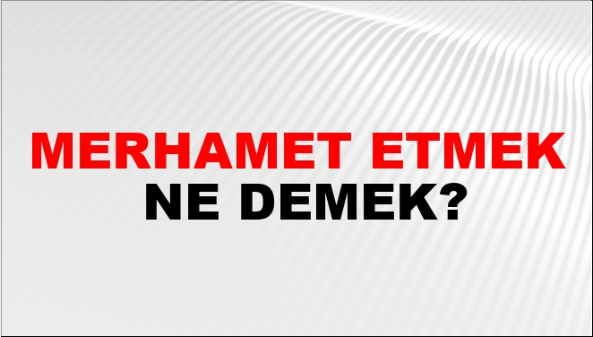 Merhamet tanımı nedir?