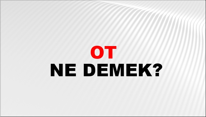 Ot yolmak ne demek?