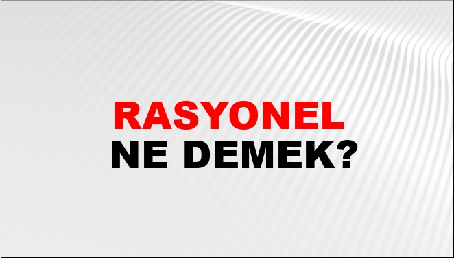 rasyonel-ne-demek-rasyonel-kelimesinin-tdk-s-zl-k-anlam-nedir-ntv-haber