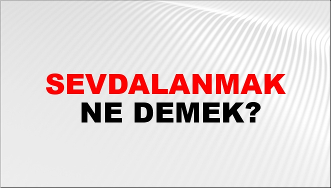 Sevdalanmak Ne Demek?