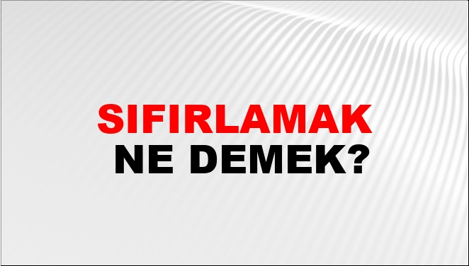 Sıfırlamak Ne Demek?