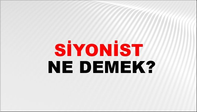 Siyonist Ne Demek? Siyonist Kelimesinin TDK Sözlük Anlamı Nedir? - NTV ...