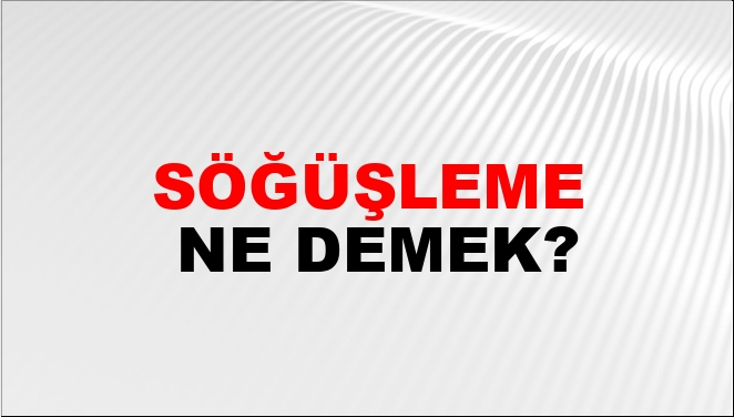 Söğüşleme Ne Demek?