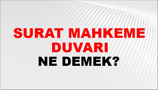 surat-mahkeme-duvar-ne-demek-surat-mahkeme-duvar-kelimesinin-tdk