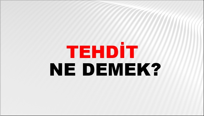 Tehdit Ne Demek?