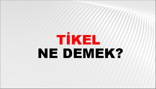 Tikel eylem ne demek?