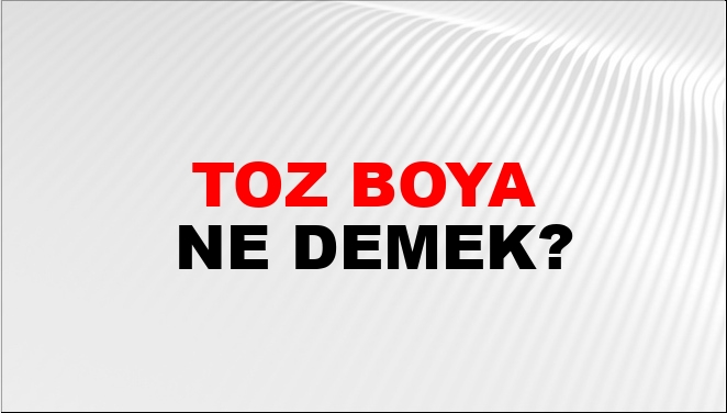Toz Boya Ne Demek?