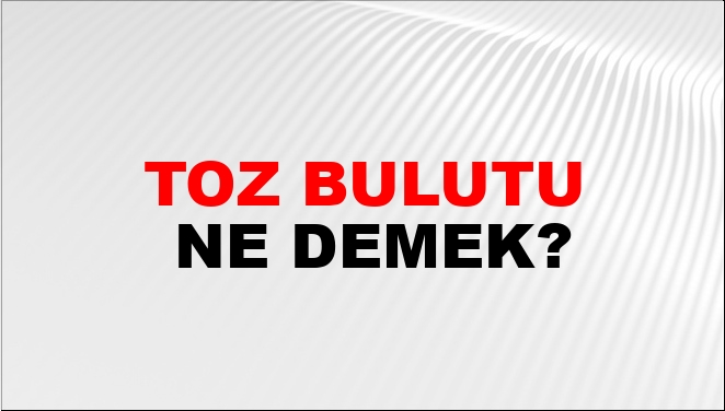 Toz Bulutu Ne Demek?