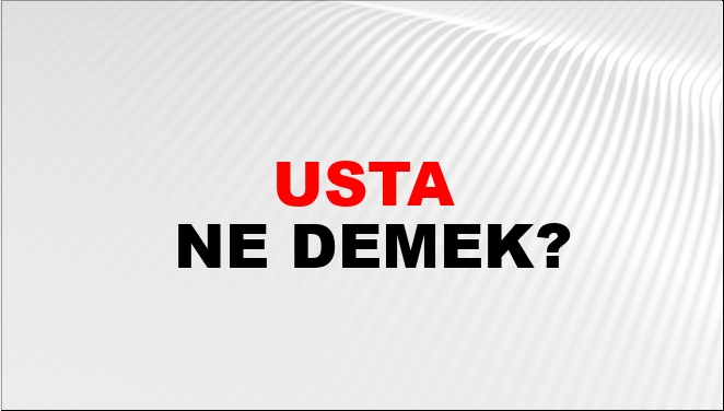 Usta görmek ne demek?