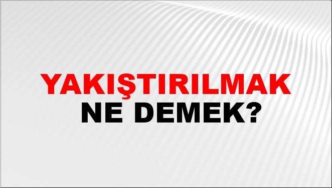 Yakıştırılmak Nasıl Yazılır?