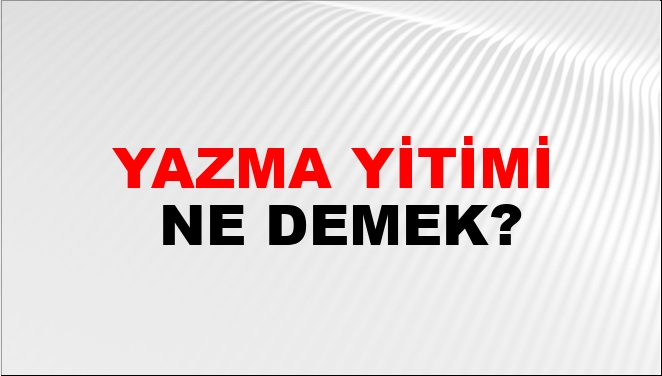 Yazma Yitimi Nasıl Yazılır?