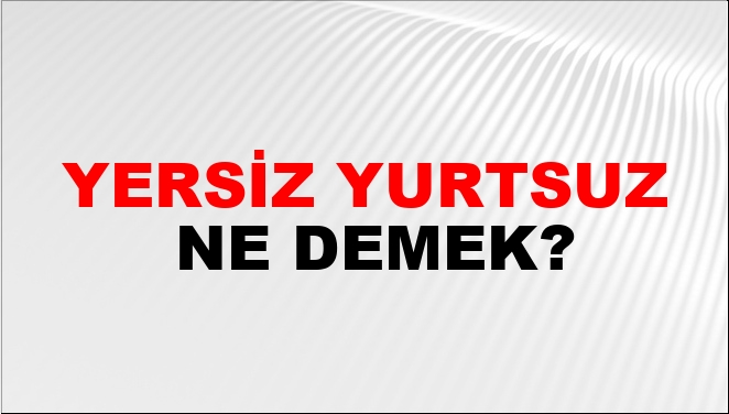 Yersiz Yurtsuz Nasıl Yazılır?
