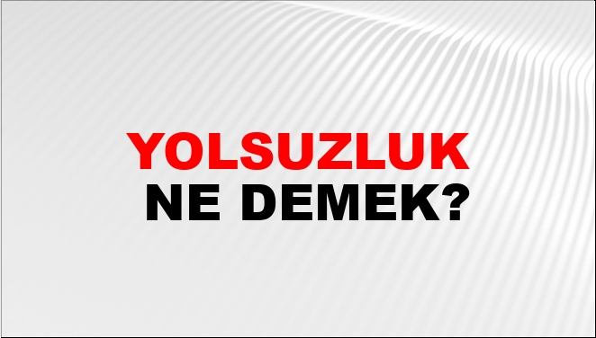 Yolsuzluk Ne Demek?