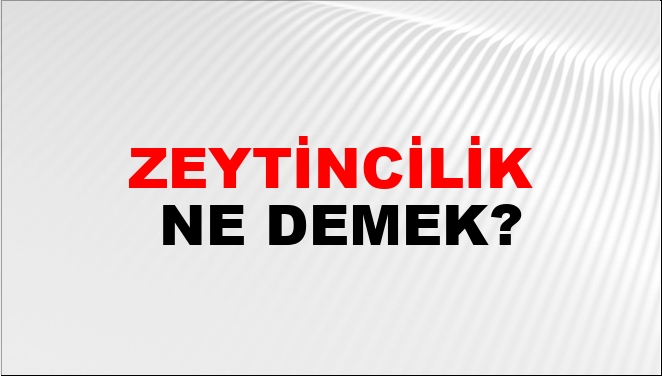 Zeytincilik Ne Demek?