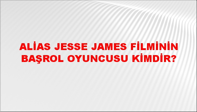 Alias Jesse James Filminin Başrol Oyuncusu Kimdir Ntv Haber 